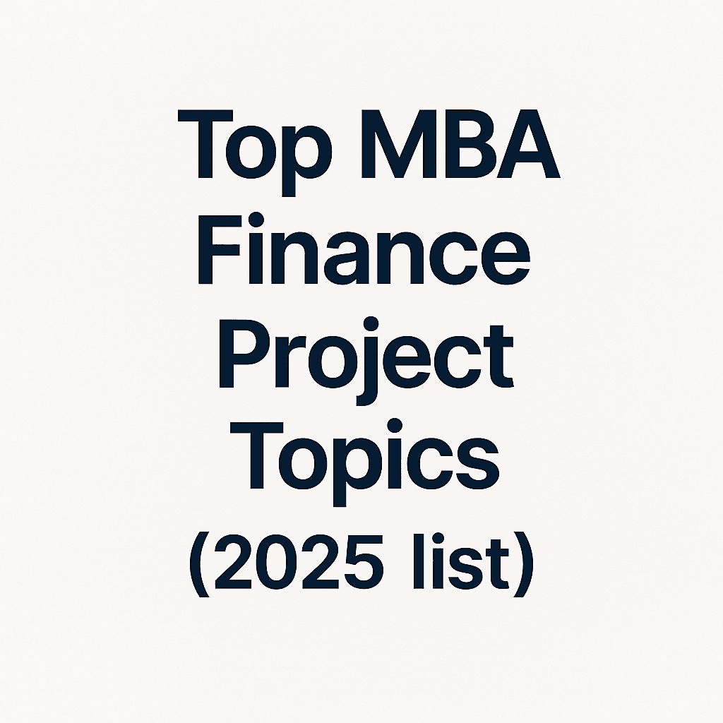 MBA Finance Project Topics (2025) – Trending & High Scoring